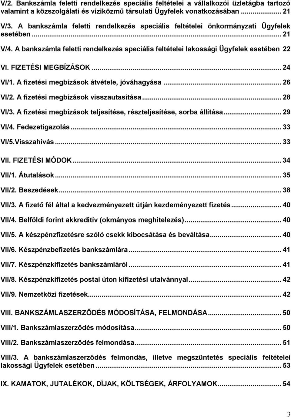 FIZETÉSI MEGBÍZÁSOK... 24 VI/1. A fizetési megbízások átvétele, jóváhagyása... 26 VI/2. A fizetési megbízások visszautasítása... 28 VI/3.