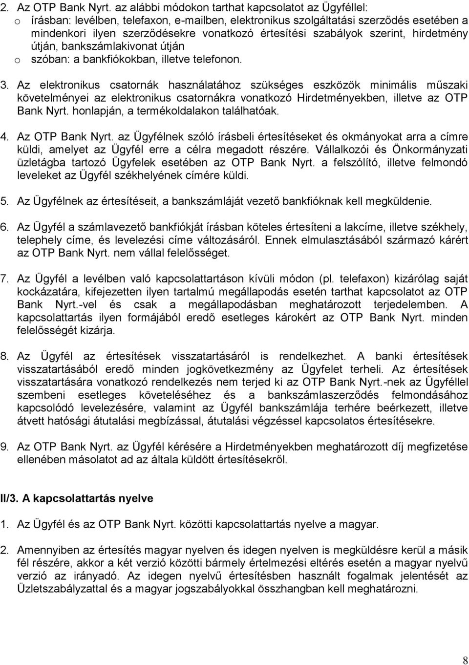 szabályok szerint, hirdetmény útján, bankszámlakivonat útján o szóban: a bankfiókokban, illetve telefonon. 3.