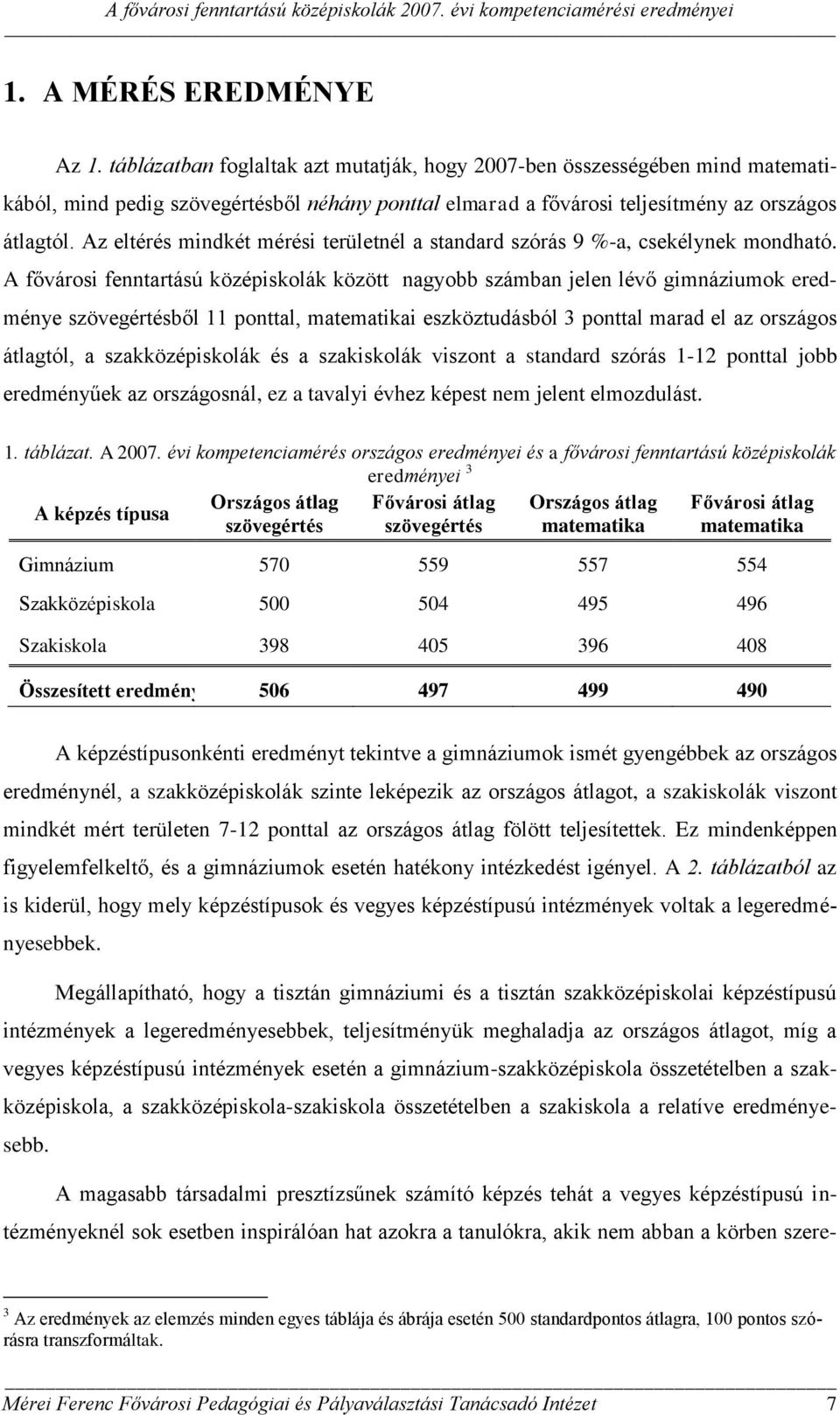 Az eltérés mindkét mérési területnél a standard szórás 9 %-a, csekélynek mondható.