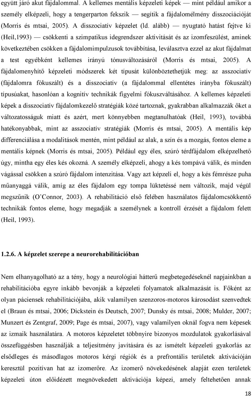 alább) nyugtató hatást fejtve ki (Heil,1993) csökkenti a szimpatikus idegrendszer aktivitását és az izomfeszülést, aminek következtében csökken a fájdalomimpulzusok továbbítása, leválasztva ezzel az