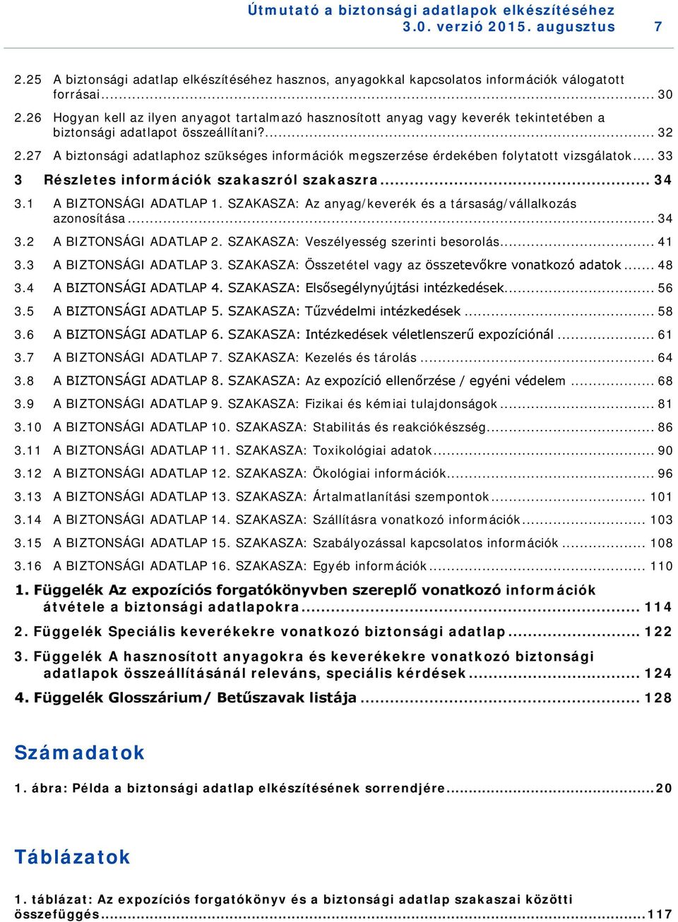 27 A biztonsági adatlaphoz szükséges információk megszerzése érdekében folytatott vizsgálatok... 33 3 Részletes információk szakaszról szakaszra... 34 3.1 A BIZTONSÁGI ADATLAP 1.