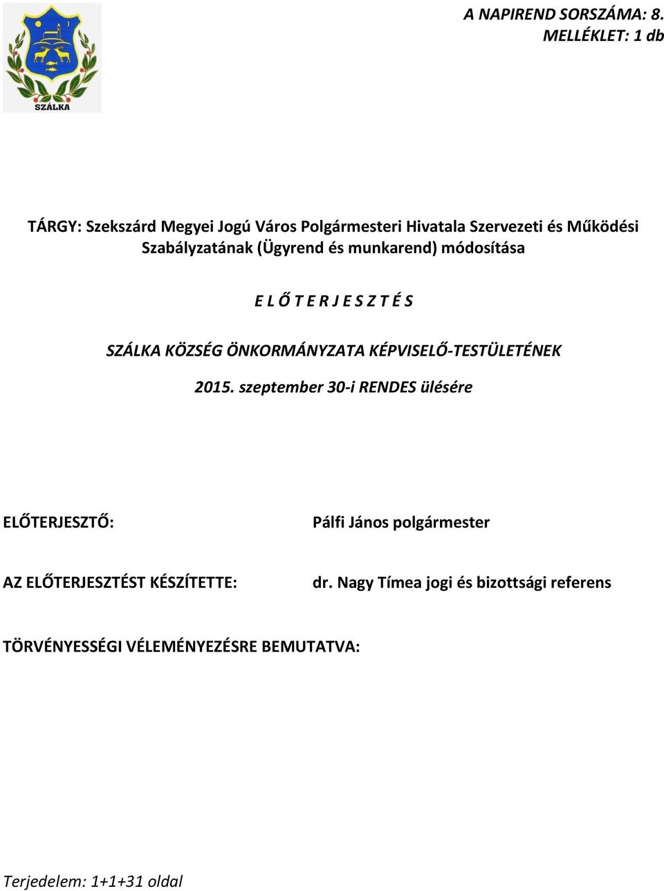 (Ügyrend és munkarend) módosítása E L Ő T E R J E S Z T É S SZÁLKA KÖZSÉG ÖNKORMÁNYZATA KÉPVISELŐ-TESTÜLETÉNEK