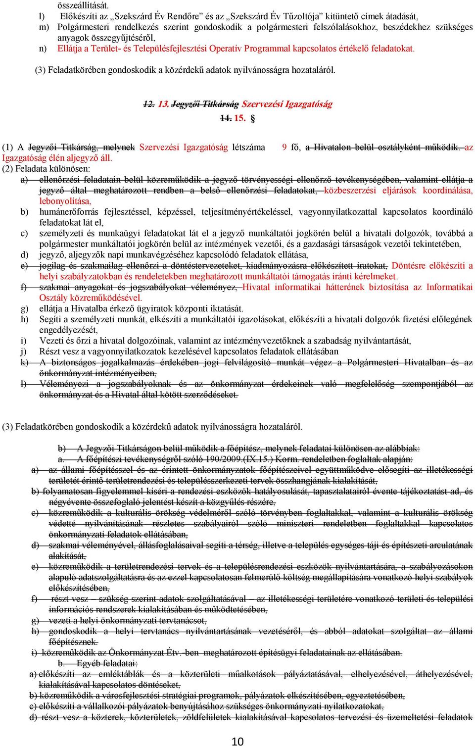 anyagok összegyűjtéséről, n) Ellátja a Terület- és Településfejlesztési Operatív Programmal kapcsolatos értékelő feladatokat.