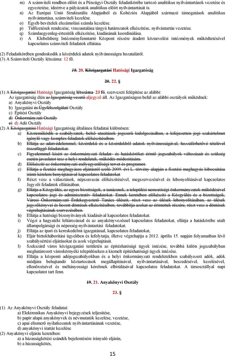 p) Túlfizetések rendezése, visszautalása tárgyú határozatok elkészítése, nyilvántartás vezetése. q) Számlaegyenleg-értesítők elkészítése, kiadásának koordinálása.