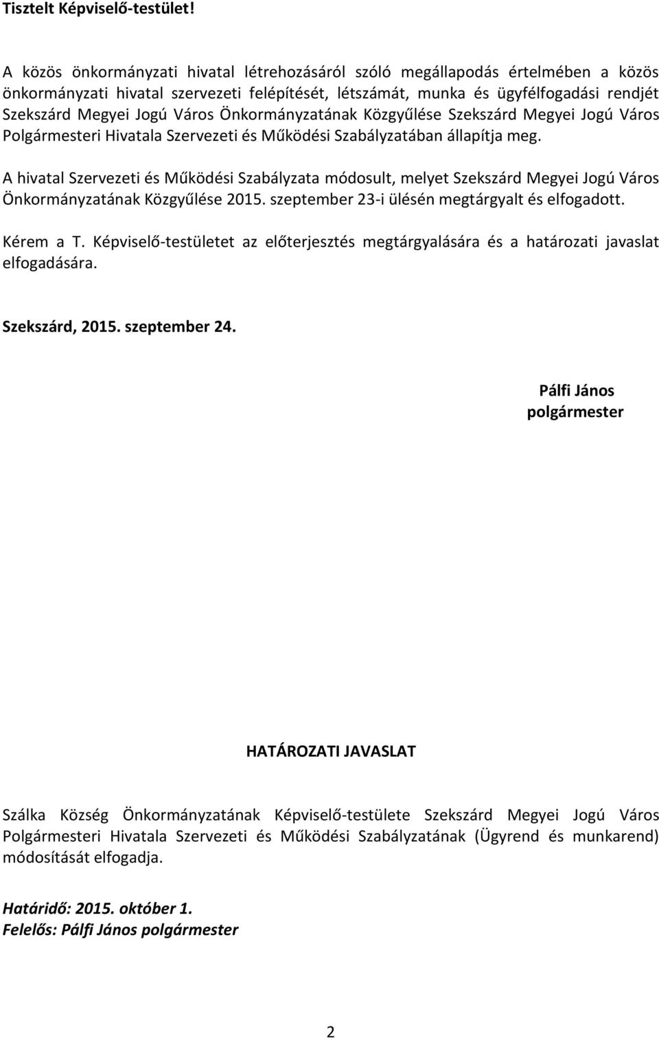 Önkormányzatának Közgyűlése Szekszárd Megyei Jogú Város Polgármesteri Hivatala Szervezeti és Működési Szabályzatában állapítja meg.