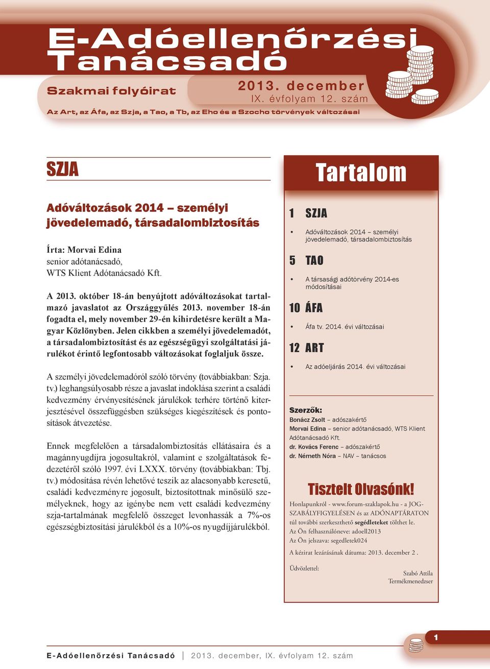 Klient Adótanácsadó Kft. A 2013. október 18-án benyújtott adóváltozásokat tartalmazó javaslatot az Országgyűlés 2013.