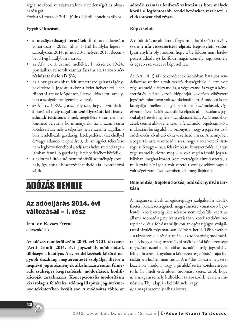 pontjaiban felsorolt vámtarifaszám alá tartozó sértéshúst terhelő áfa 5%; ha a nyugta az abban feltüntetett szolgáltatás igénybevételére is jogosít, akkor a kelet helyett fel lehet tüntetni azt az