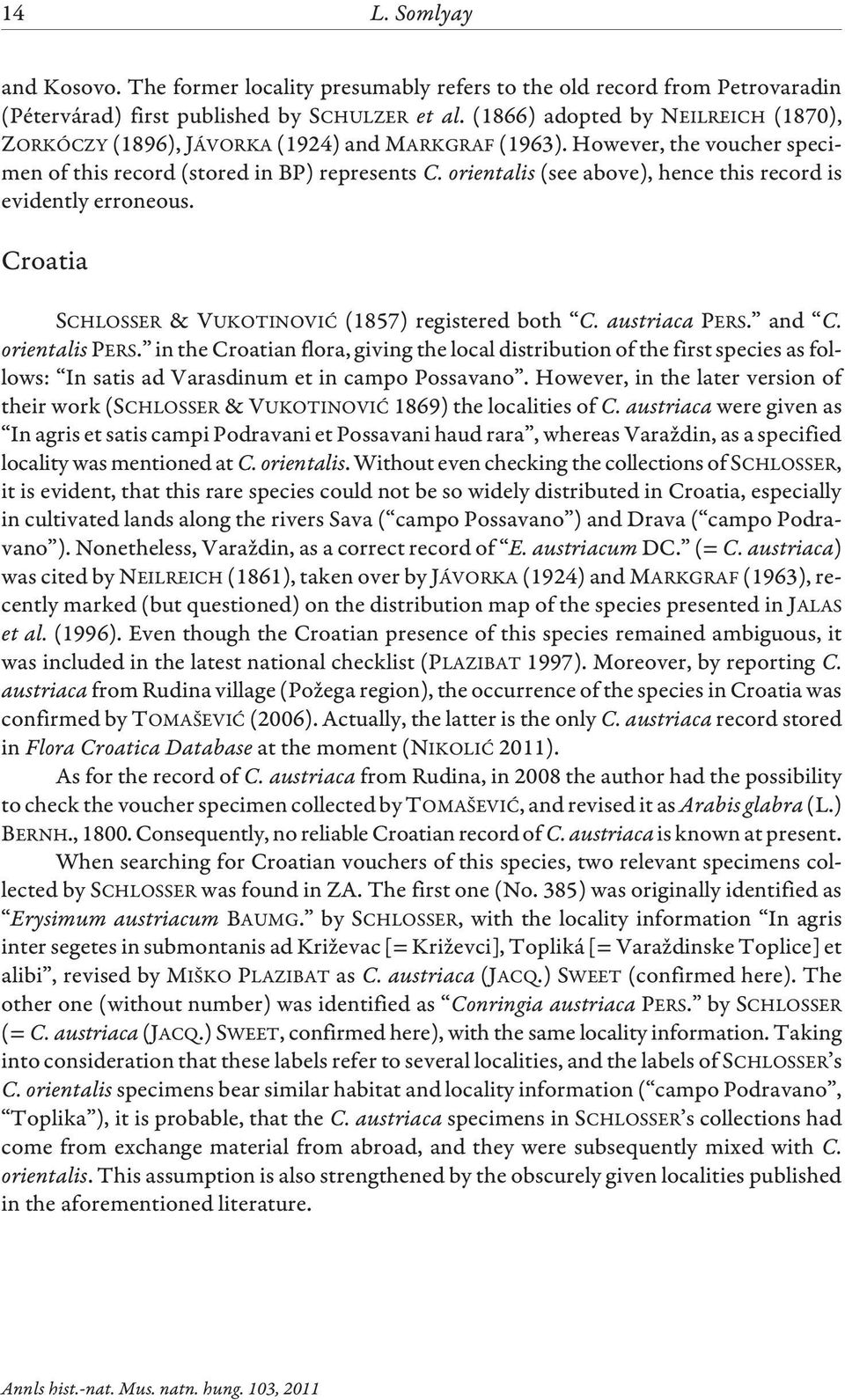 orientalis (see above), hence this record is evidently erroneous. Croatia SCHLOSSER & VUKOTINOVIÆ (1857) registered both C. austriaca PERS. and C. orientalis PERS.