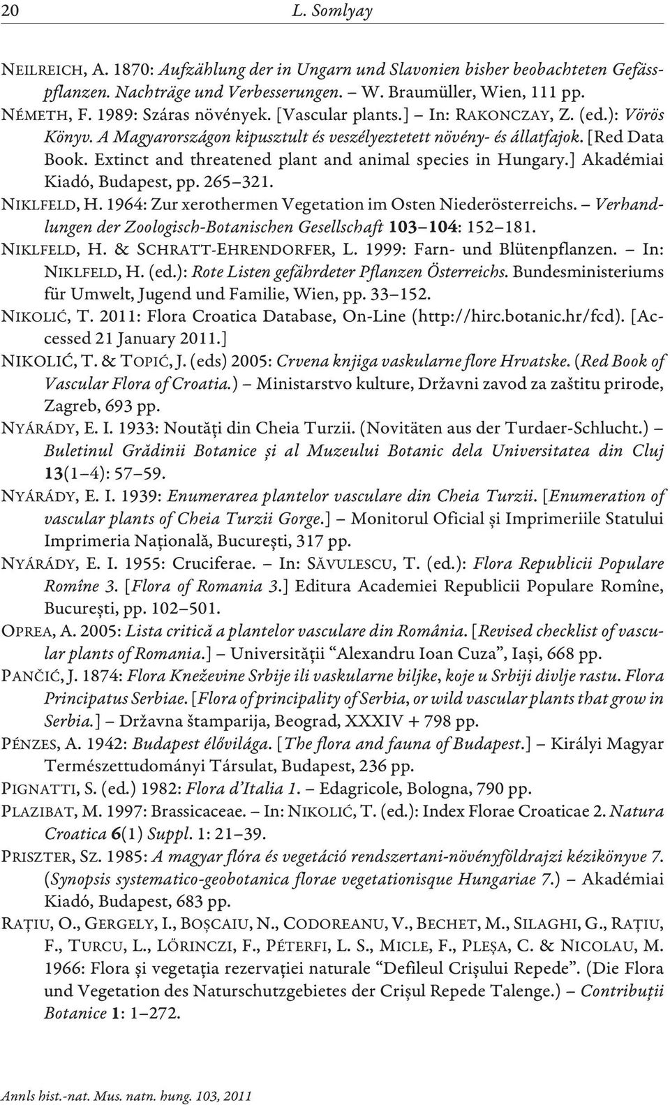 Extinct and threatened plant and animal species in Hungary.] Akadémiai Kiadó, Budapest, pp. 265 321. NIKLFELD, H. 1964: Zur xerothermen Vegetation im Osten Niederösterreichs.