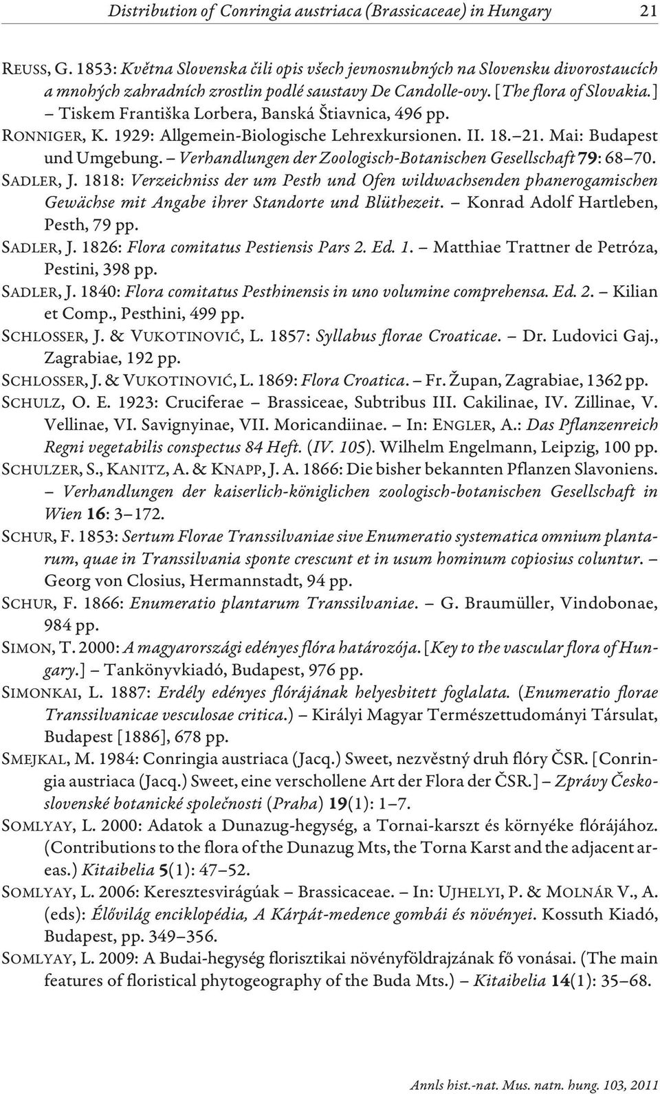 ] Tiskem Františka Lorbera, Banská Štiavnica, 496 pp. RONNIGER, K. 1929: Allgemein-Biologische Lehrexkursionen. II. 18. 21. Mai: Budapest und Umgebung.