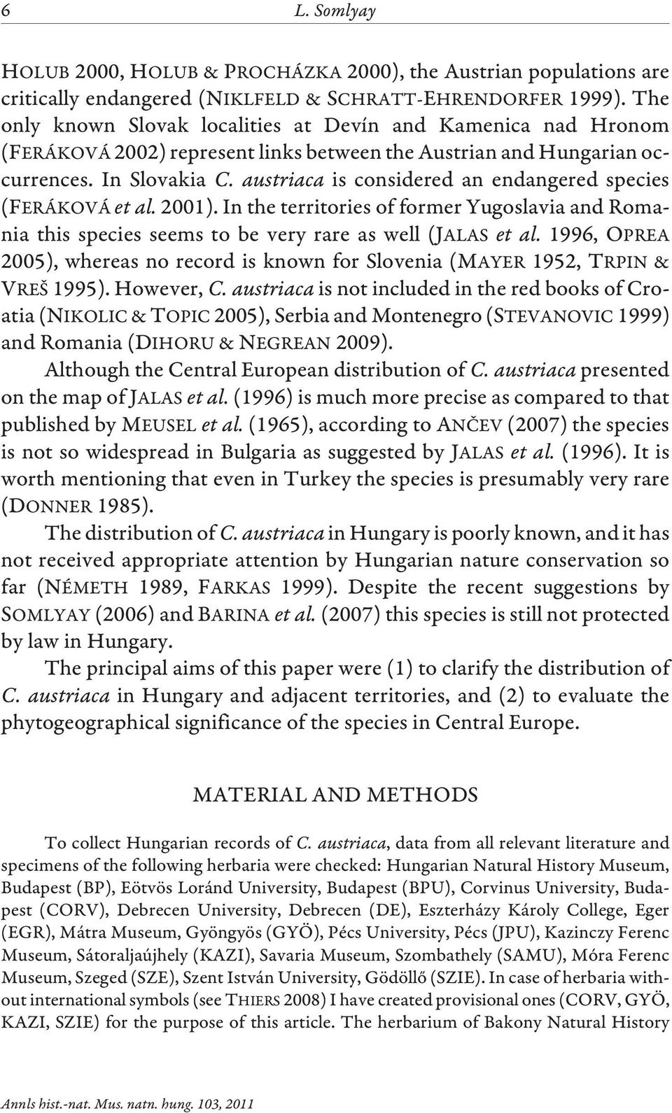 austriaca is considered an endangered species (FERÁKOVÁ et al. 2001). In the territories of former Yugoslavia and Romania this species seems to be very rare as well (JALAS et al.