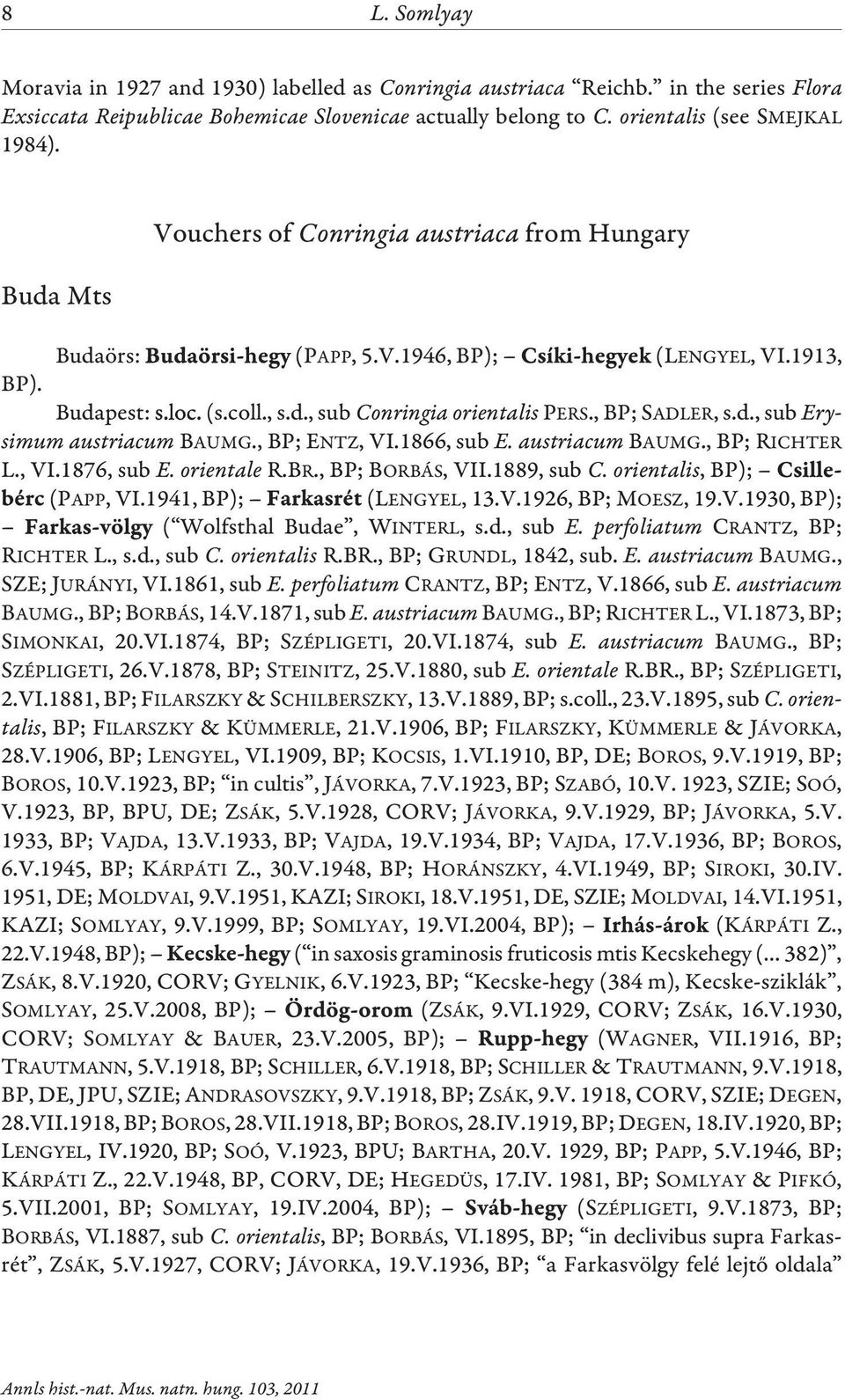 , BP; ENTZ, VI.1866, sub E. austriacum BAUMG., BP; RICHTER L., VI.1876, sub E. orientale R.BR., BP; BORBÁS, VII.1889, sub C. orientalis, BP); (PAPP, VI.1941, BP); (LENGYEL, 13.V.1926, BP; MOESZ, 19.V.1930, BP); ( Wolfsthal Budae, WINTERL, s.