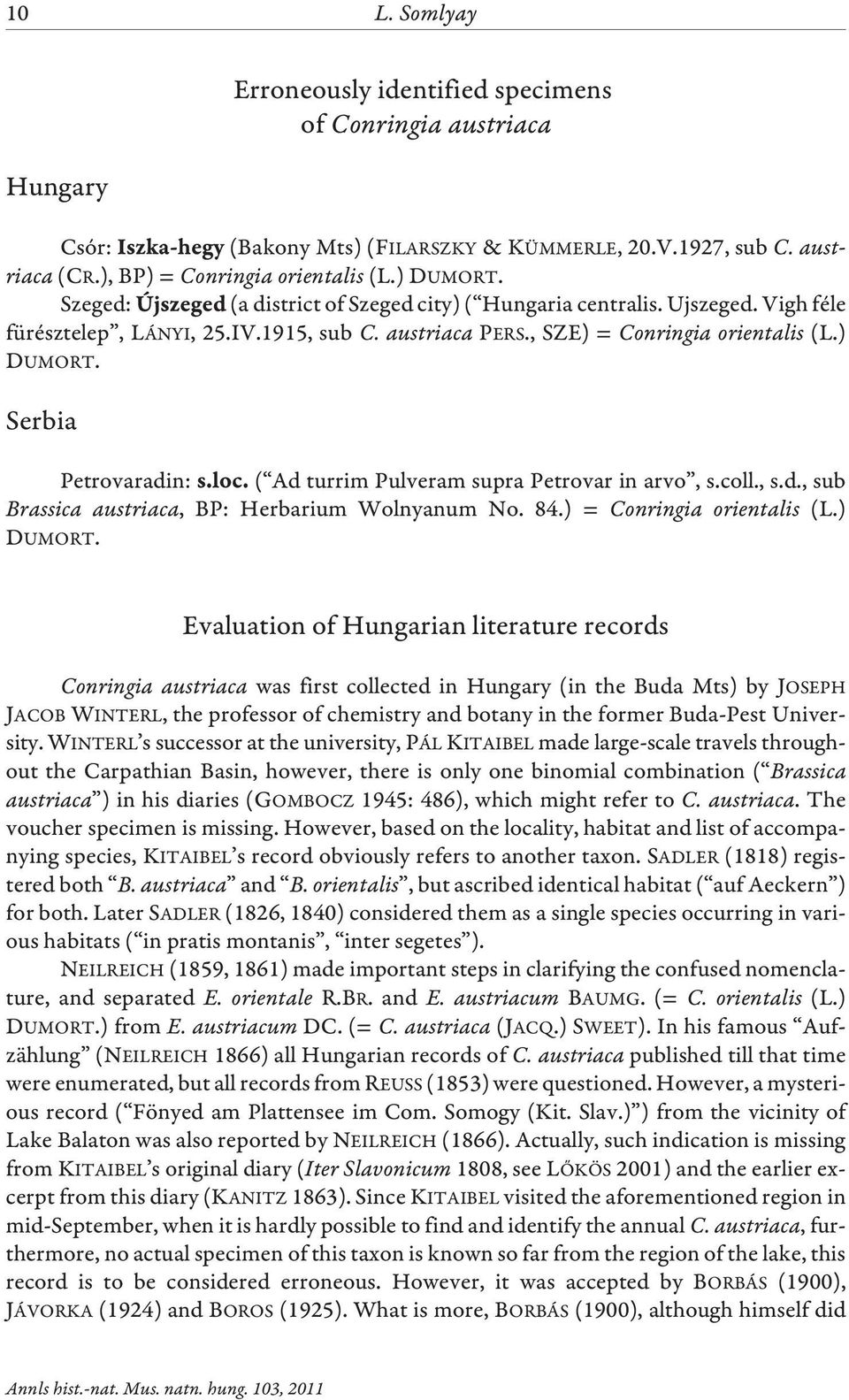 Serbia Petrovaradin: ( Ad turrim Pulveram supra Petrovar in arvo, s.coll., s.d., sub Brassica austriaca, BP: Herbarium Wolnyanum No. 84.) = Conringia orientalis (L.) DUMORT.