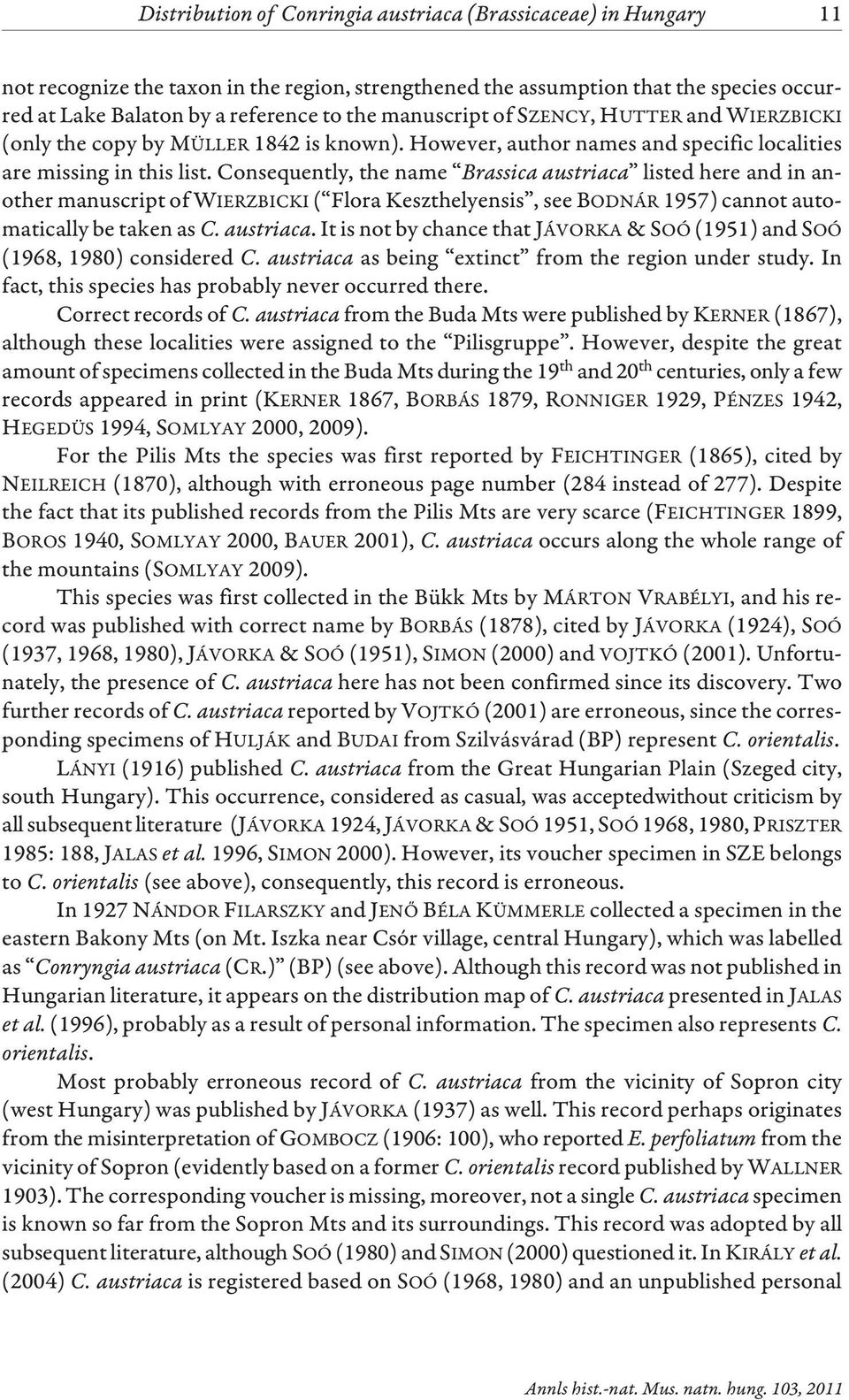 Consequently, the name Brassica austriaca listed here and in another manuscript of WIERZBICKI ( Flora Keszthelyensis, see BODNÁR 1957) cannot automatically be taken as C. austriaca. It is not by chance that JÁVORKA &SOÓ (1951) and SOÓ (1968, 1980) considered C.