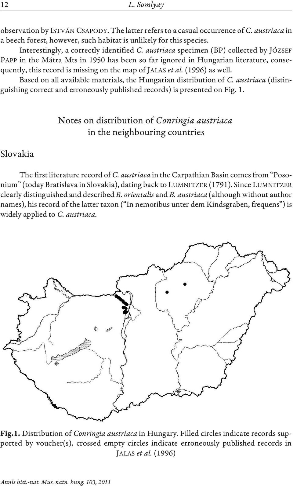 austriaca specimen (BP) collected by JÓZSEF PAPP in the Mátra Mts in 1950 has been so far ignored in Hungarian literature, consequently, this record is missing on the map of JALAS et al.