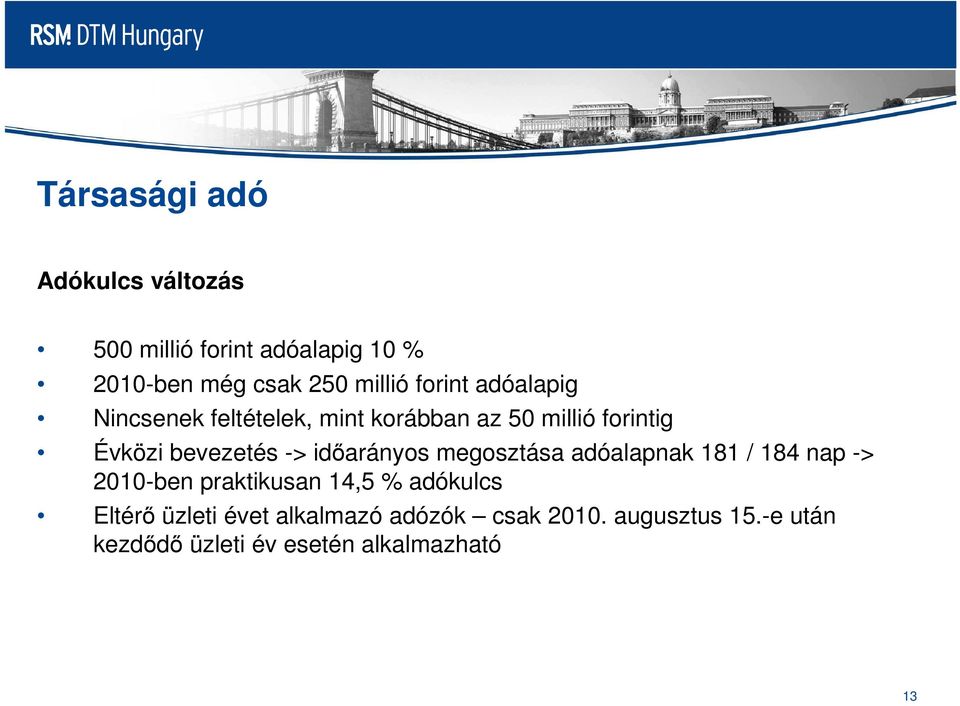 időarányos megosztása adóalapnak 181 / 184 nap -> 2010-ben praktikusan 14,5 % adókulcs Eltérő