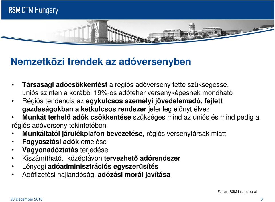 mind pedig a régiós adóverseny tekintetében Munkáltatói járulékplafon bevezetése, régiós versenytársak miatt Fogyasztási adók emelése Vagyonadóztatás terjedése