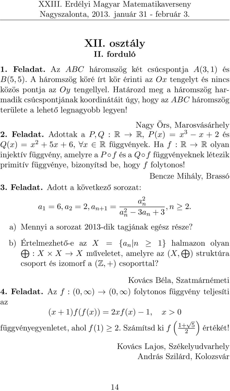 Adottak a P, Q : R R, P (x) = x 3 x + és Q(x) = x + 5x + 6, x R függvények.