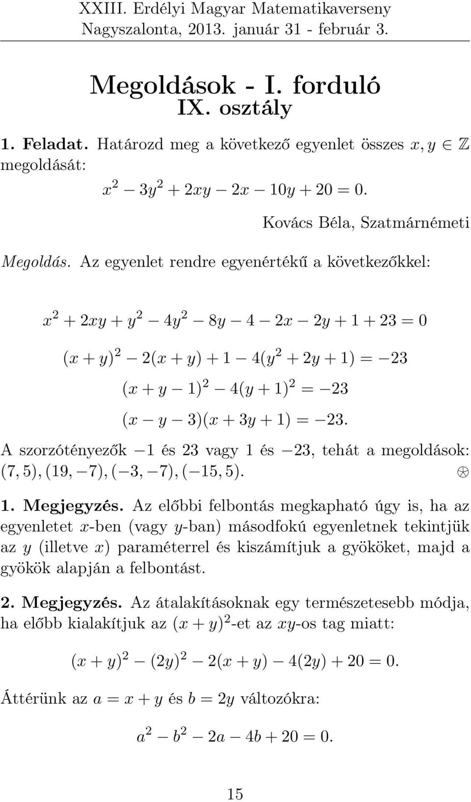 A szorzótényezők 1 és 3 vagy 1 és 3, tehát a megoldások: (7, 5), (19, 7), ( 3, 7), ( 15, 5). 1. Megjegyzés.