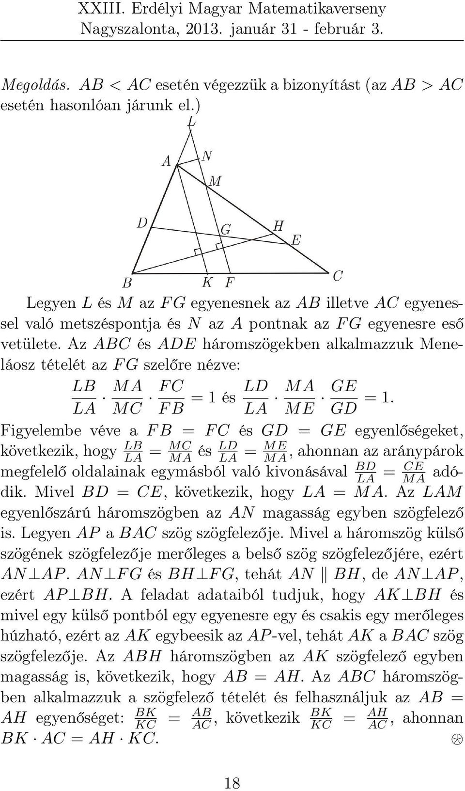 Az ABC és ADE háromszögekben alkalmazzuk Meneláosz tételét az F G szelőre nézve: LB LA MA MC F C LD = 1 és F B LA MA ME GE GD = 1.