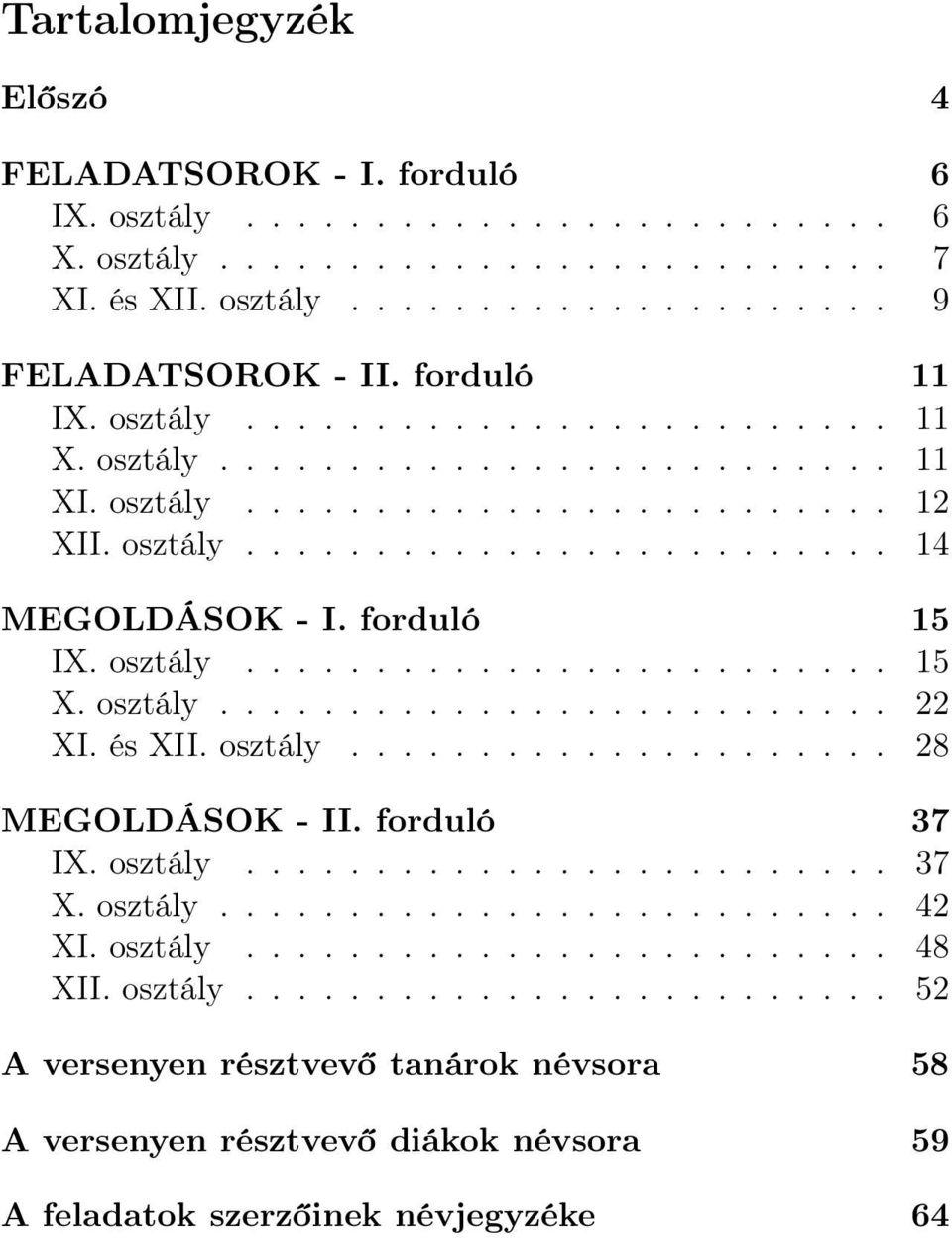 forduló 15 IX. osztály......................... 15 X. osztály.......................... XI. és XII. osztály..................... 8 MEGOLDÁSOK - II. forduló 37 IX. osztály......................... 37 X.