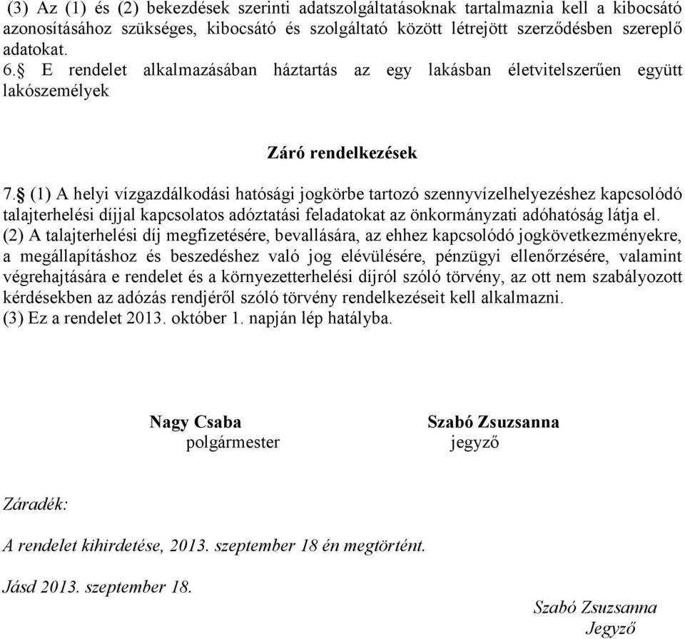 (1) A helyi vízgazdálkodási hatósági jogkörbe tartozó szennyvízelhelyezéshez kapcsolódó talajterhelési díjjal kapcsolatos adóztatási feladatokat az önkormányzati adóhatóság látja el.