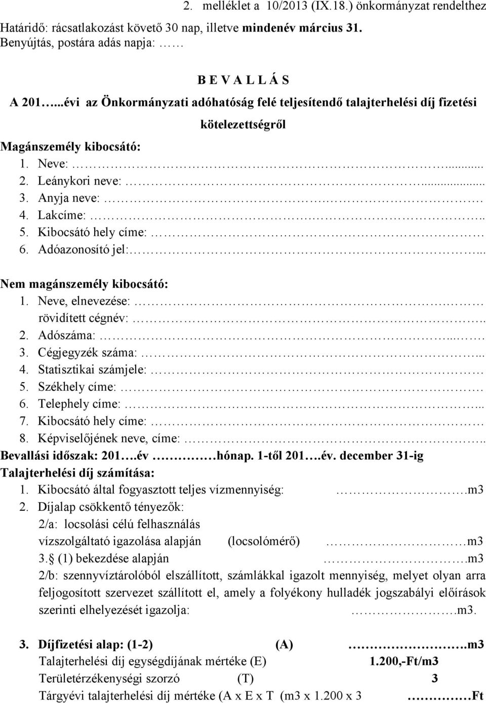 Kibocsátó hely címe: 6. Adóazonosító jel:... Nem magánszemély kibocsátó: 1. Neve, elnevezése:. rövidített cégnév:.. 2. Adószáma:.... 3. Cégjegyzék száma:... 4. Statisztikai számjele: 5.