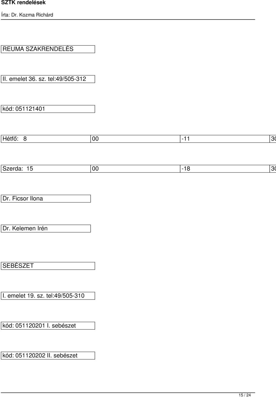 00-18 30 Dr. Ficsor Ilona Dr. Kelemen Irén SEBÉSZET I.