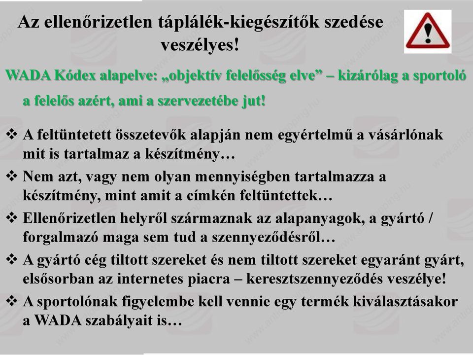 címkén feltüntettek Ellenőrizetlen helyről származnak az alapanyagok, a gyártó / forgalmazó maga sem tud a szennyeződésről A gyártó cég tiltott szereket és nem tiltott