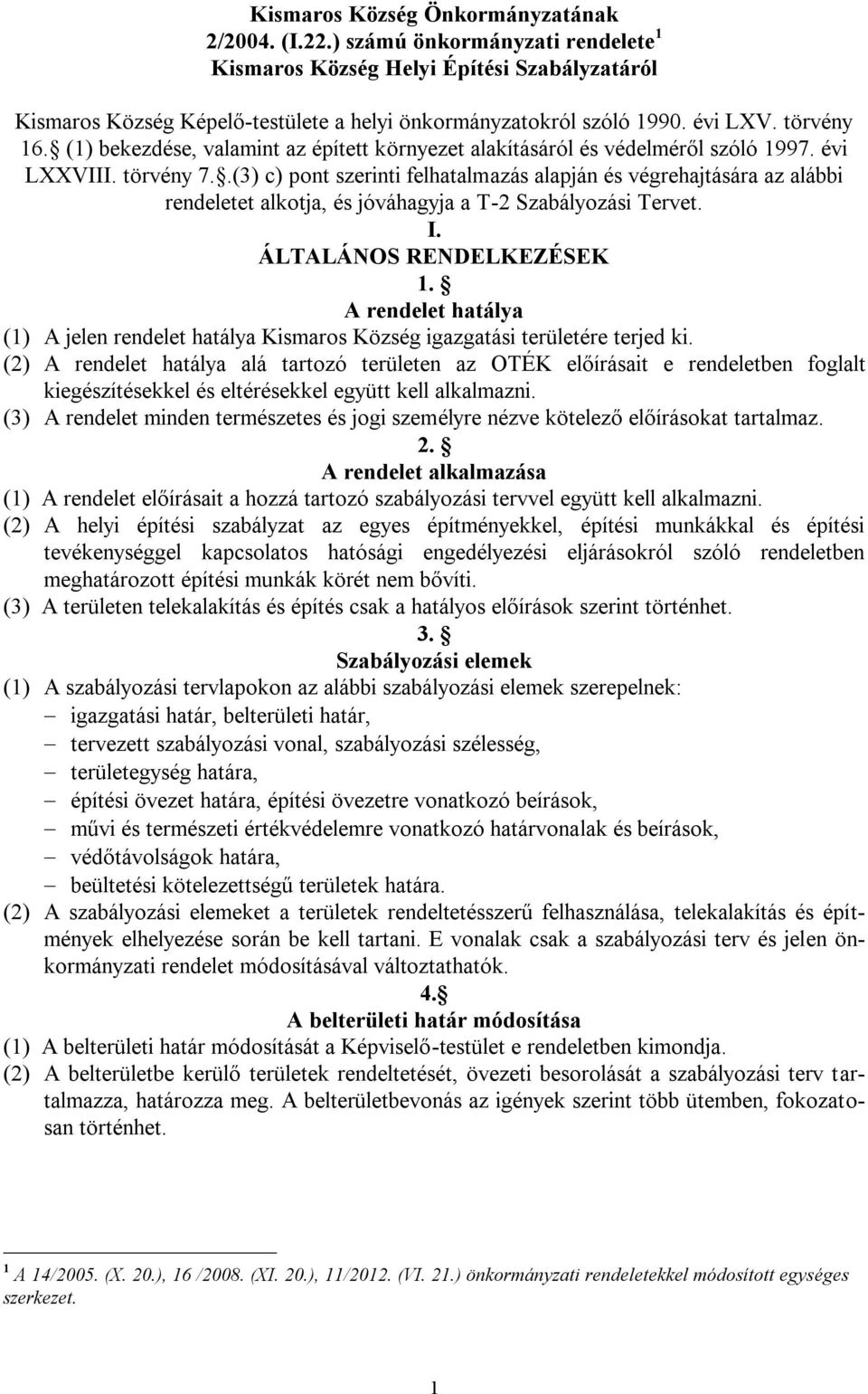 .(3) c) pont szerinti felhatalmazás alapján és végrehajtására az alábbi rendeletet alkotja, és jóváhagyja a T-2 Szabályozási Tervet. I. ÁLTALÁNOS RENDELKEZÉSEK 1.