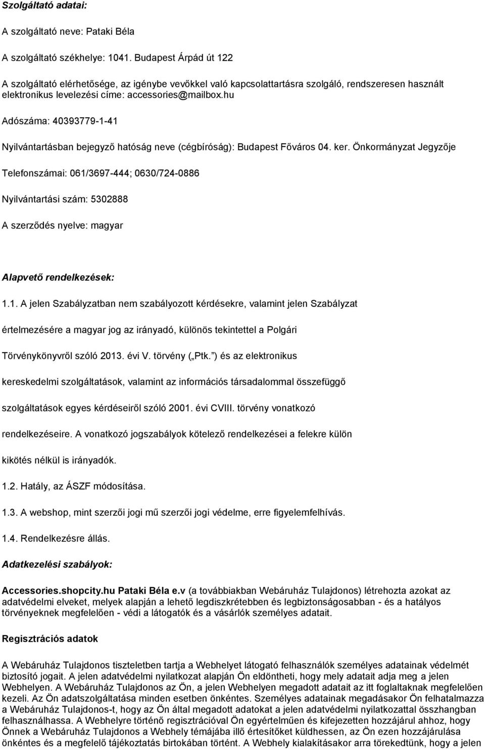 hu Adószáma: 40393779-1-41 Nyilvántartásban bejegyző hatóság neve (cégbíróság): Budapest Főváros 04. ker.