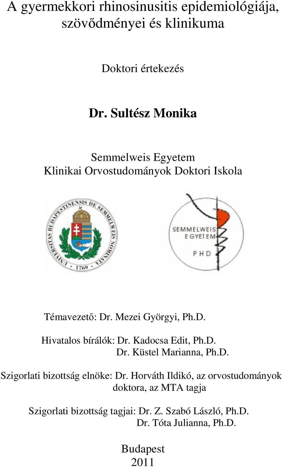 Kadocsa Edit, Ph.D. Dr. Küstel Marianna, Ph.D. Szigorlati bizottság elnöke: Dr.
