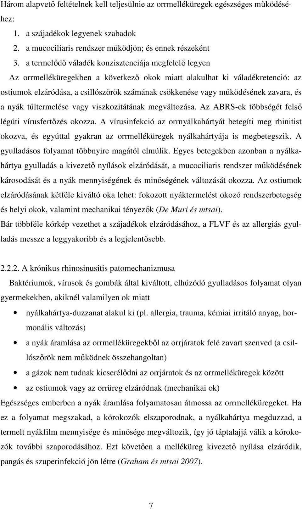 mőködésének zavara, és a nyák túltermelése vagy viszkozitátának megváltozása. Az ABRS-ek többségét felsı légúti vírusfertızés okozza.