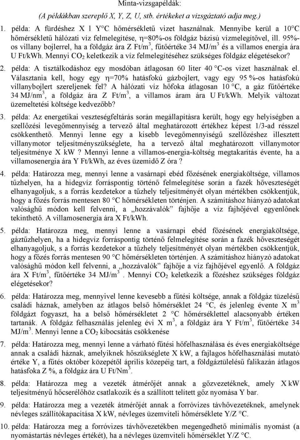 95%- os villany bojlerrel, ha a földgáz ára Z Ft/m 3, fűtőértéke 34 MJ/m 3 és a villamos energia ára U Ft/kWh. Mennyi CO 2 