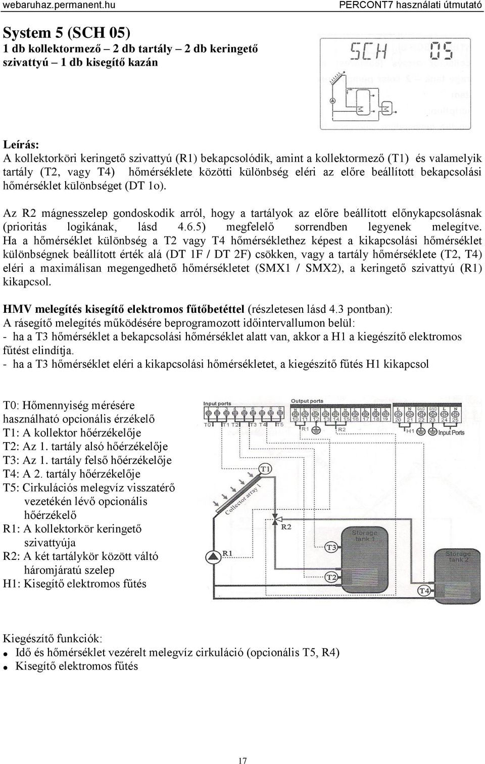 Az R2 mágnesszelep gondoskodik arról, hogy a tartályok az előre beállított előnykapcsolásnak (prioritás logikának, lásd 4.6.5) megfelelő sorrendben legyenek melegítve.