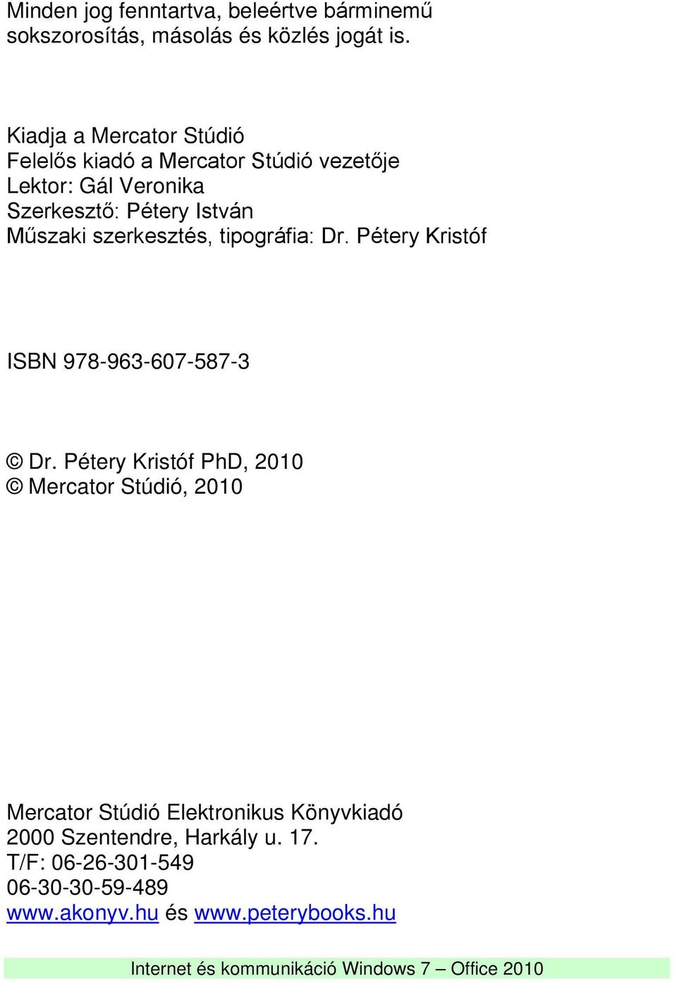 Műszaki szerkesztés, tipográfia: Dr. Pétery Kristóf ISBN 978-963-607-587-3 Dr.