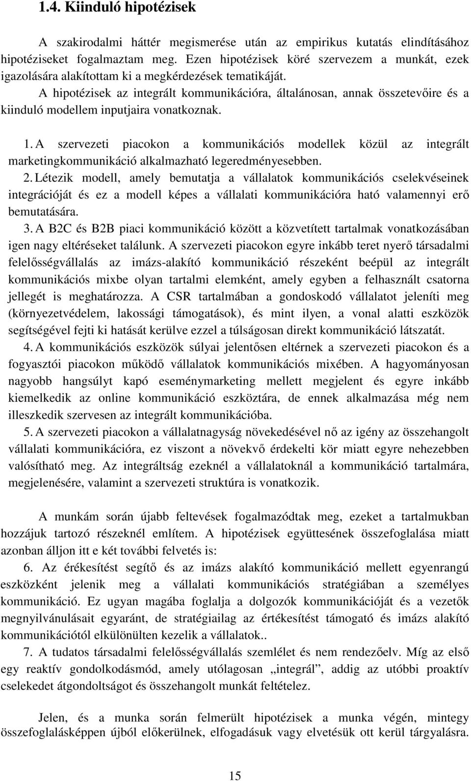 A hipotézisek az integrált kommunikációra, általánosan, annak összetevıire és a kiinduló modellem inputjaira vonatkoznak. 1.