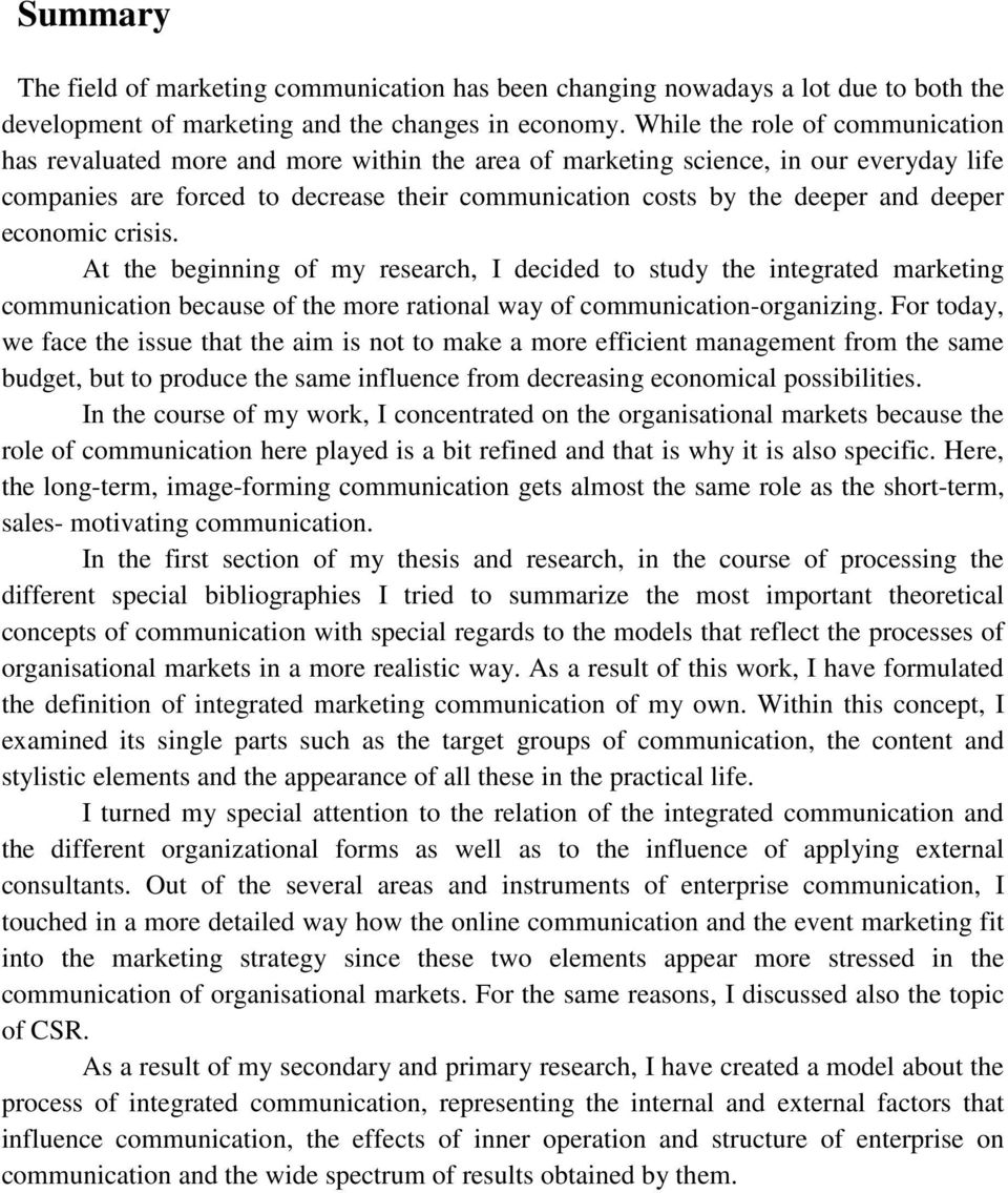 deeper economic crisis. At the beginning of my research, I decided to study the integrated marketing communication because of the more rational way of communication-organizing.