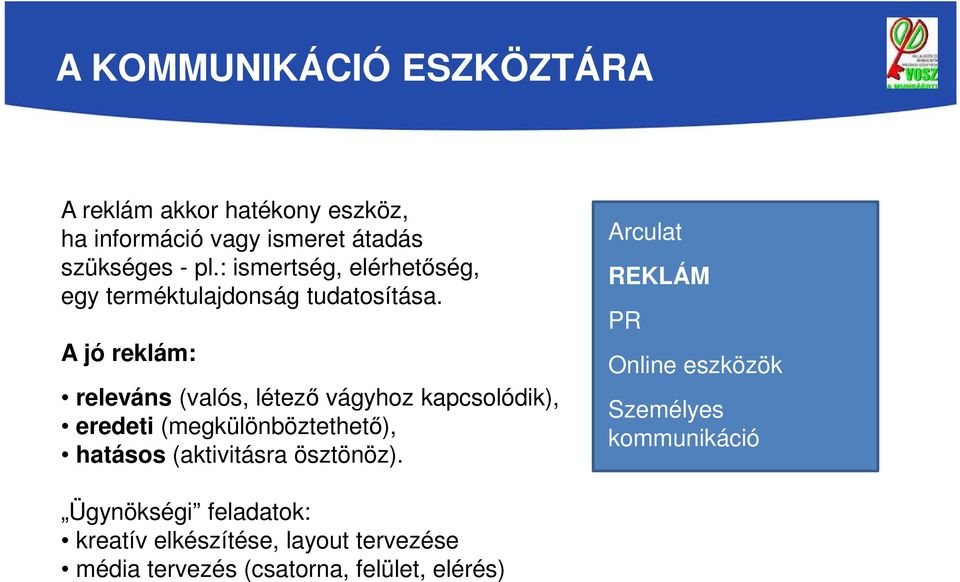 A jó reklám: releváns (valós, létező vágyhoz kapcsolódik), eredeti (megkülönböztethető), hatásos (aktivitásra