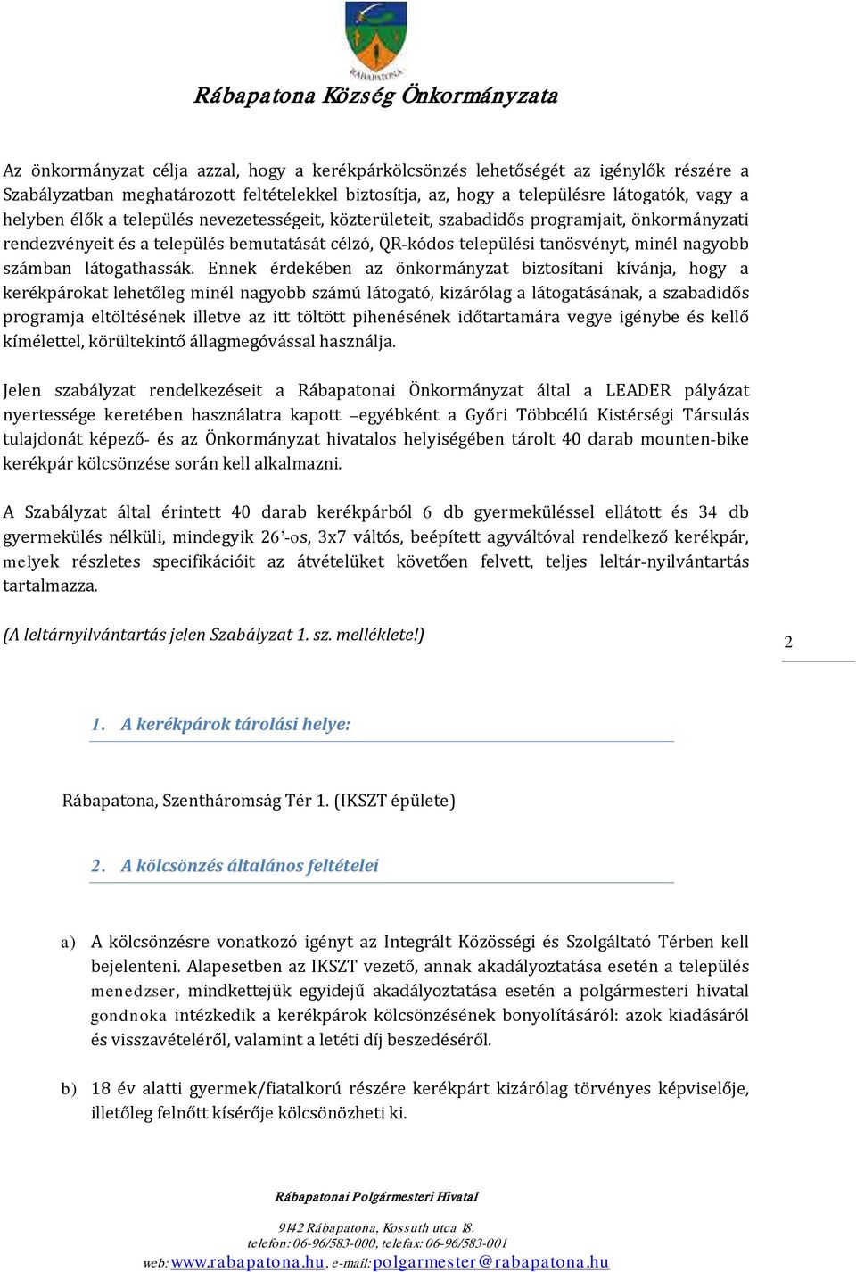 Ennek érdekében az önkormányzat biztosítani kívánja, hogy a kerékpárokat lehetőleg minél nagyobb számú látogató, kizárólag a látogatásának, a szabadidős programja eltöltésének illetve az itt töltött