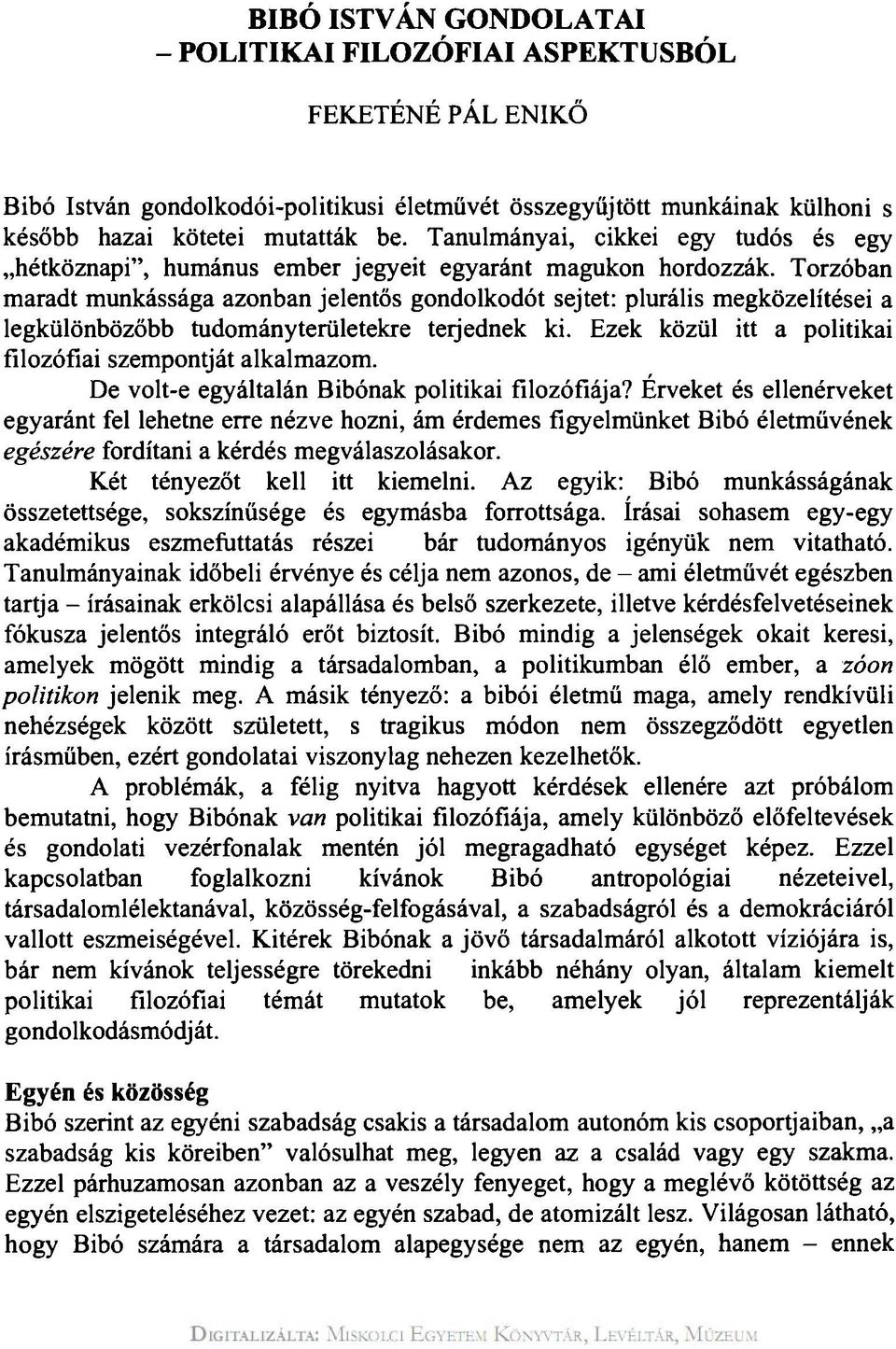 Torzóban maradt munkássága azonban jelentős gondolkodót sejtet: plurális megközelítései a legkülönbözőbb tudományterületekre terjednek ki. Ezek közül itt a politikai filozófiai szempontját alkalmazom.