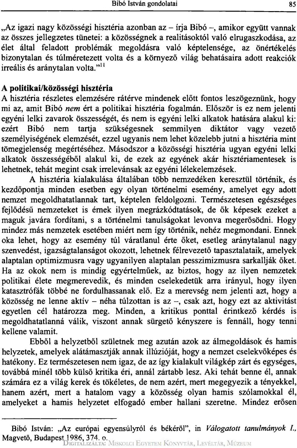 " 11 A politikai/közösségi hisztéria A hisztéria részletes elemzésére rátérve mindenek előtt fontos leszögeznünk, hogy mi az, amit Bibó nem ért a politikai hisztéria fogalmán.