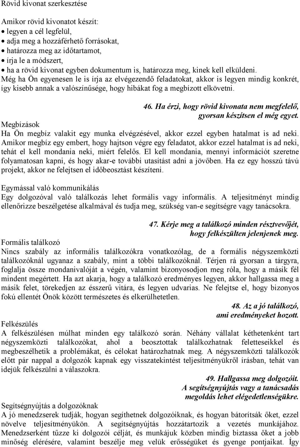 Még ha Ön egyenesen le is írja az elvégezendő feladatokat, akkor is legyen mindig konkrét, így kisebb annak a valószínűsége, hogy hibákat fog a megbízott elkövetni. 46.