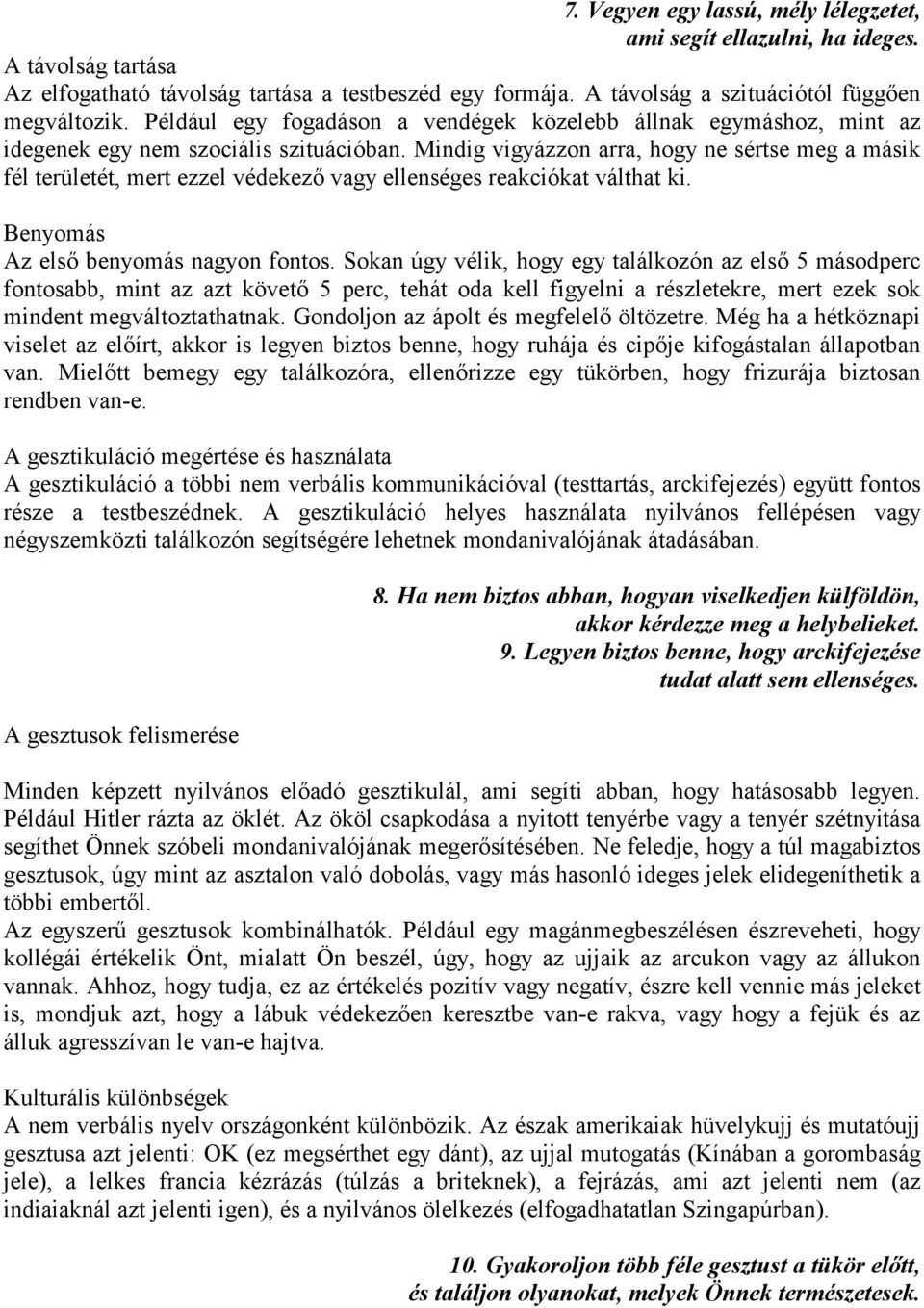 Mindig vigyázzon arra, hogy ne sértse meg a másik fél területét, mert ezzel védekező vagy ellenséges reakciókat válthat ki. Benyomás Az első benyomás nagyon fontos.