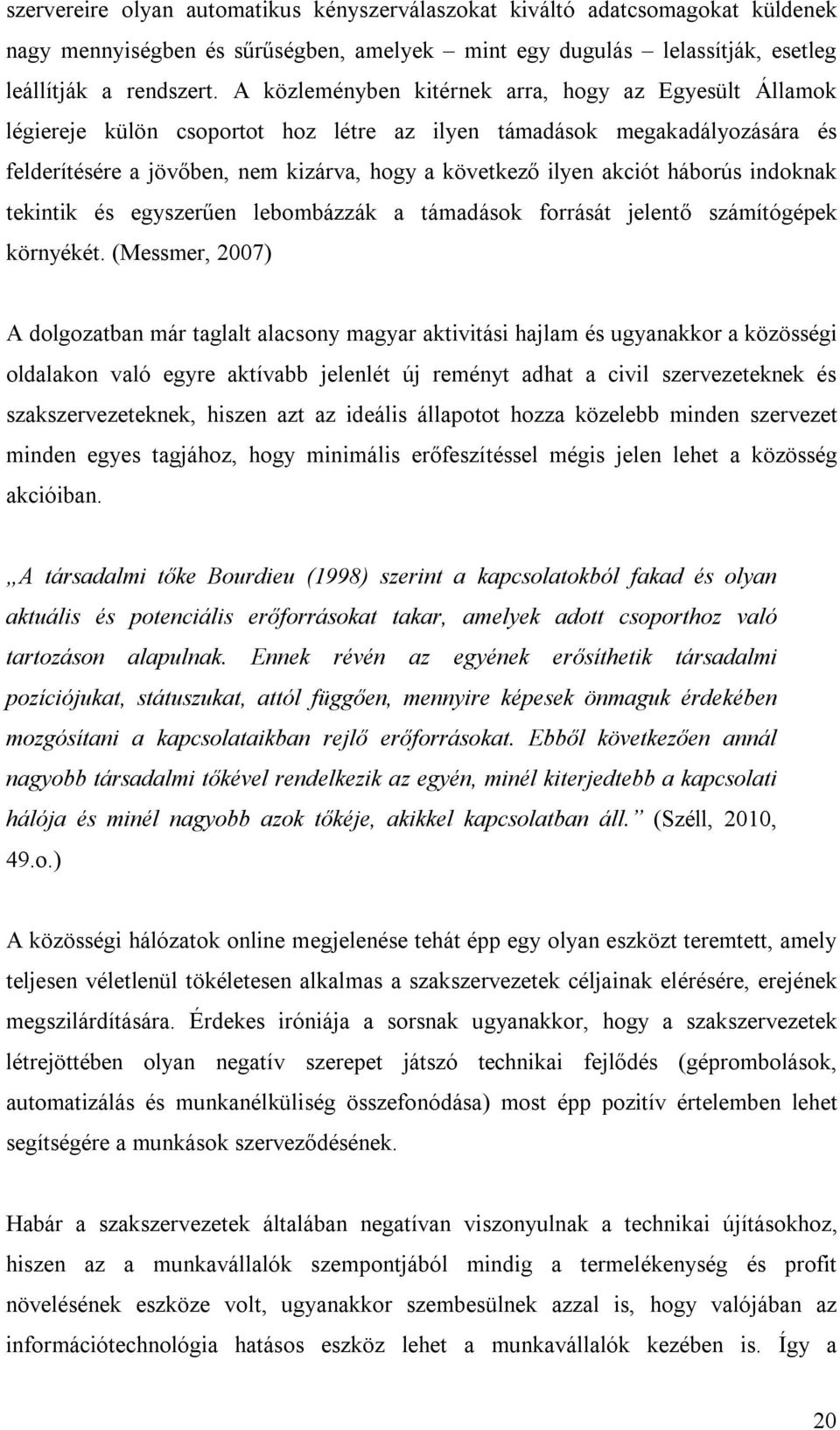 háborús indoknak tekintik és egyszerűen lebombázzák a támadások forrását jelentő számítógépek környékét.