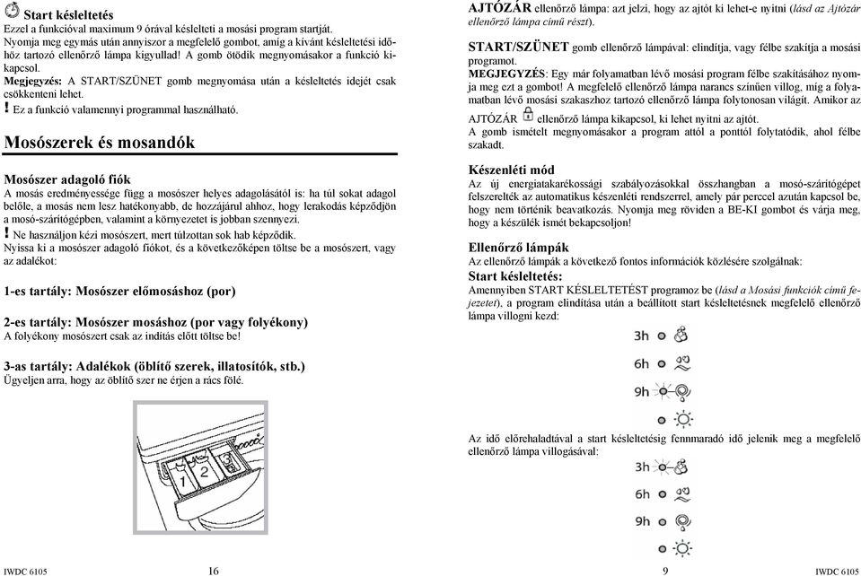 Megjegyzés: A START/SZÜNET gomb megnyomása után a késleltetés idejét csak csökkenteni lehet. Ez a funkció valamennyi programmal használható.