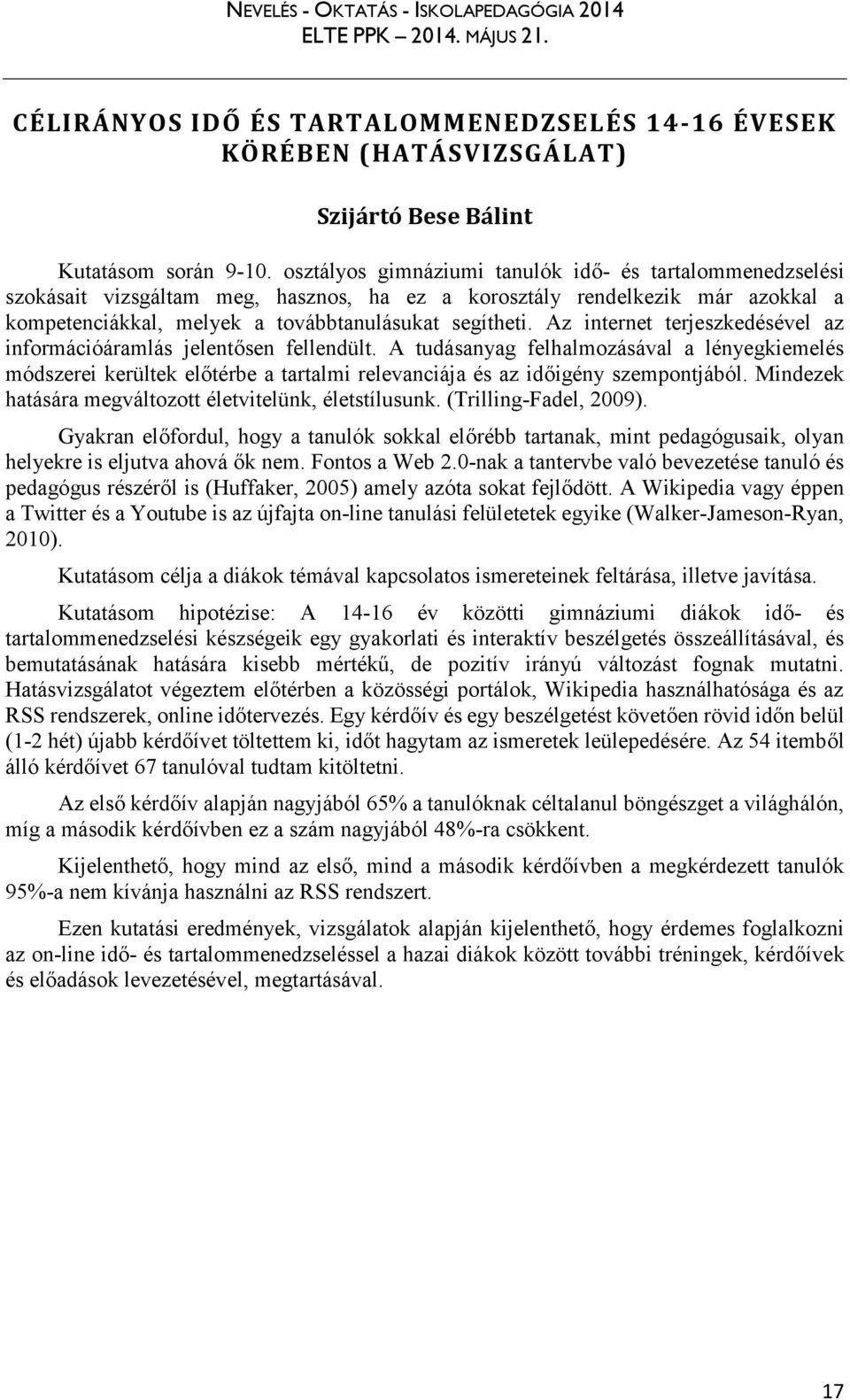 Az internet terjeszkedésével az információáramlás jelentősen fellendült. A tudásanyag felhalmozásával a lényegkiemelés módszerei kerültek előtérbe a tartalmi relevanciája és az időigény szempontjából.