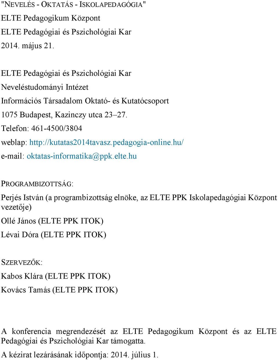 Telefon: 461-4500/3804 weblap: http://kutatas2014tavasz.pedagogia-online.hu/ e-mail: oktatas-informatika@ppk.elte.