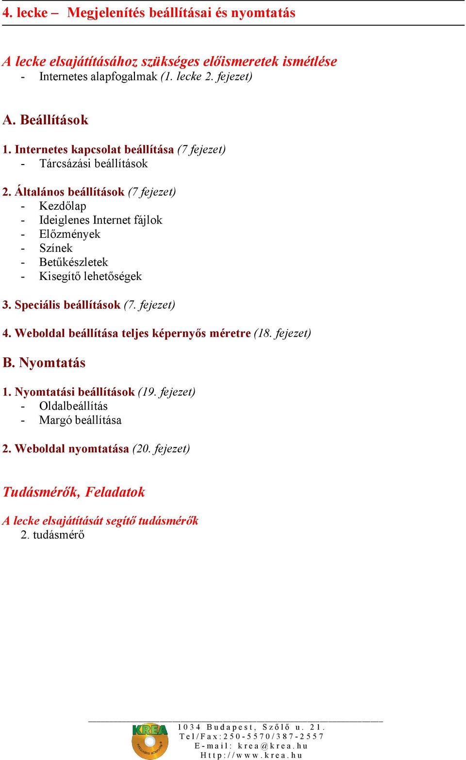 Általános beállítások (7 fejezet) - Kezdőlap - Ideiglenes Internet fájlok - Előzmények - Színek - Betűkészletek - Kisegítő lehetőségek 3.