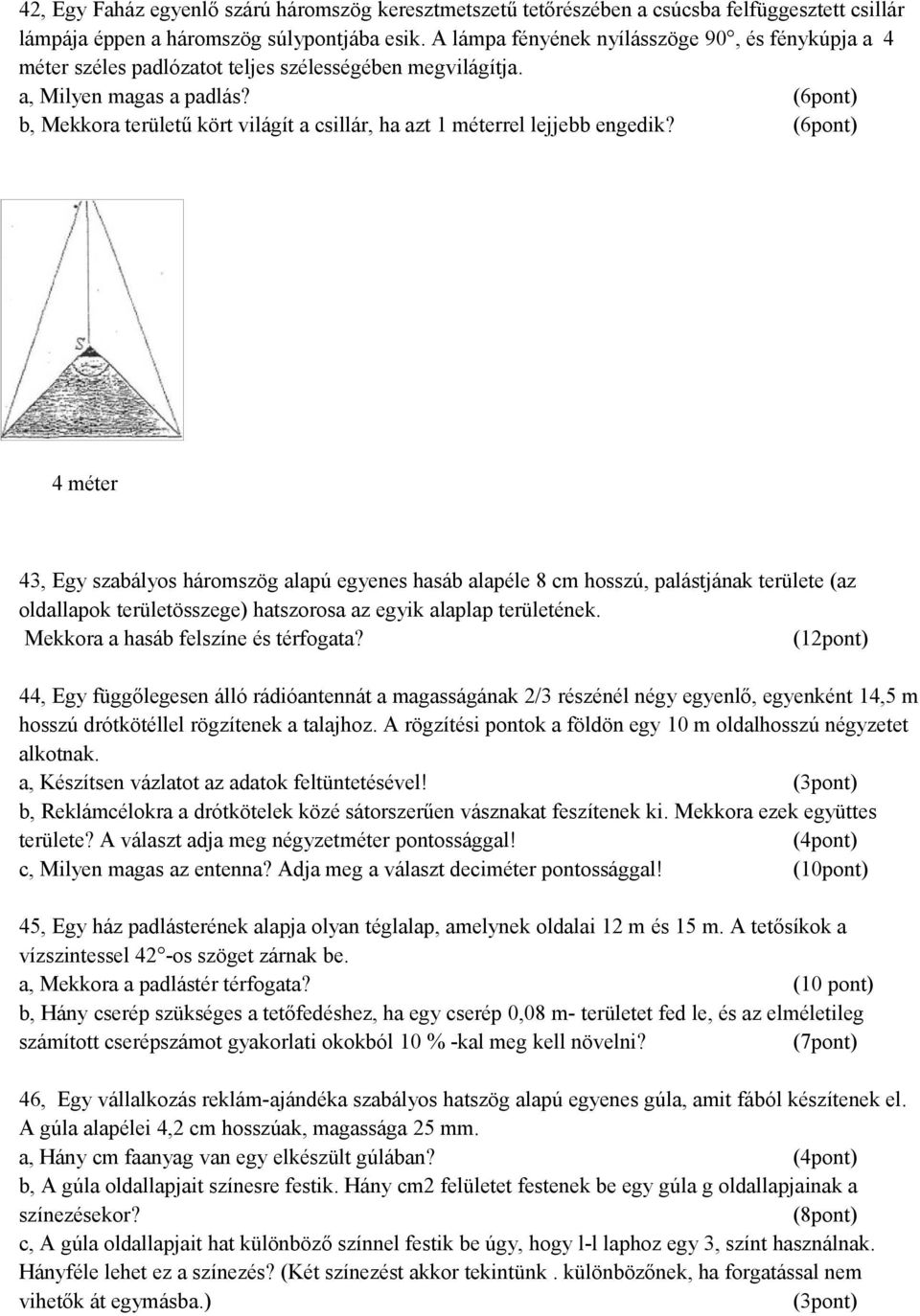 (6pont) b, Mekkora területű kört világít a csillár, ha azt 1 méterrel lejjebb engedik?